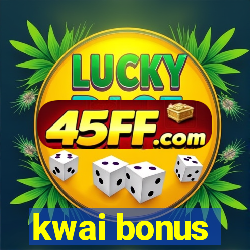 kwai bonus